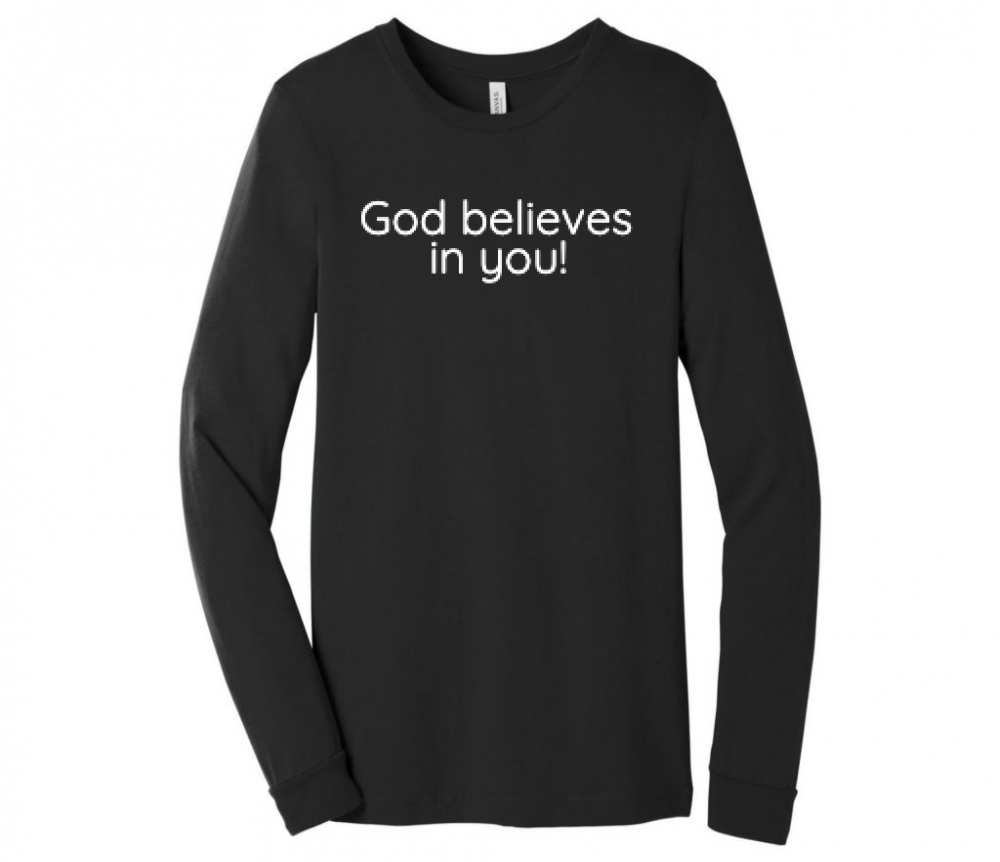 Long Sleeve - God believes in you!