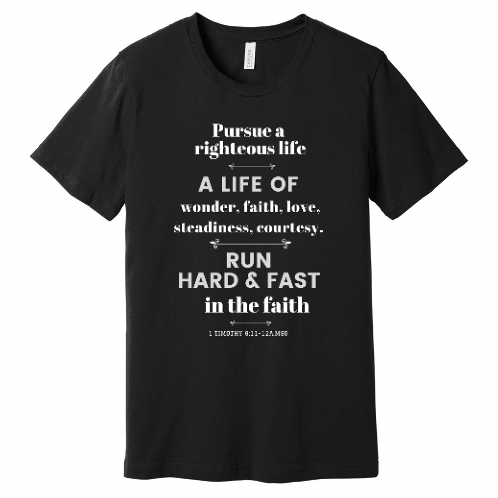Pursue a righteous life t-shirt