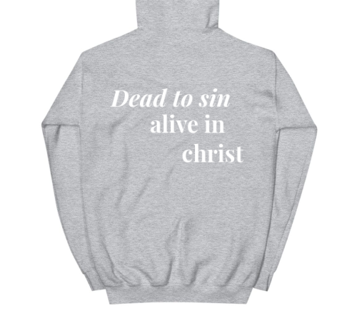 Dead to sin, Alive in Christ sweatshirt