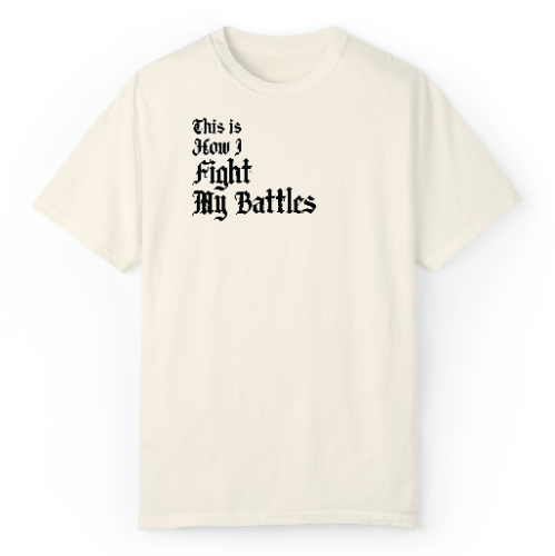 This Is How I Fight My Battles T-Shirt