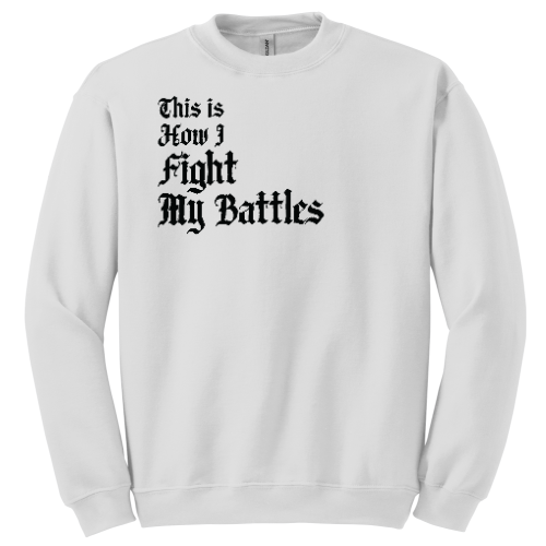 This Is How I Fight My Battles Crewneck