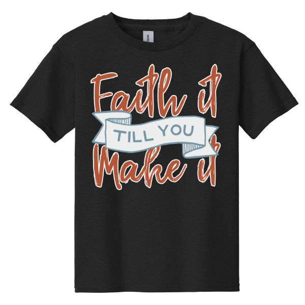 Faith It Till You Make It | Kids Tee