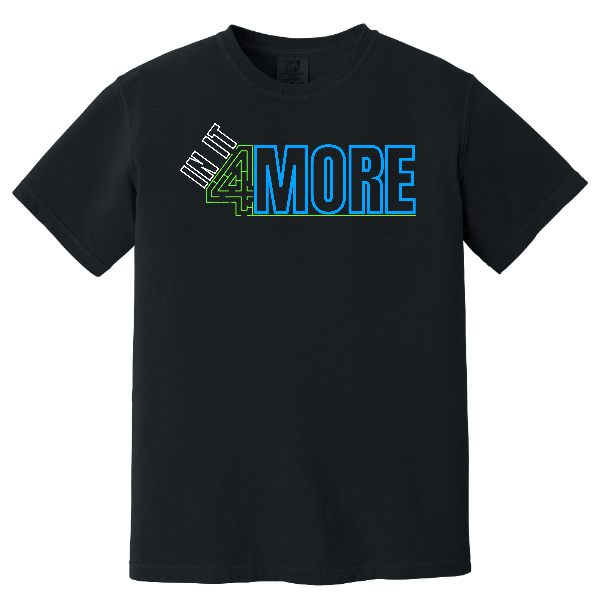 In It 4 More T-Shirt