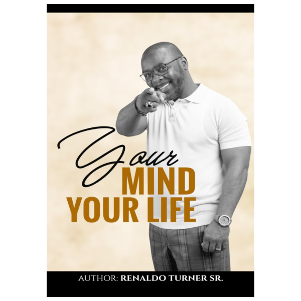 Your Mind Your Life by Renaldo Turner