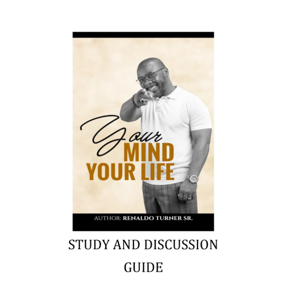 Your Mind Your Life Study Guide by Renaldo Turner
