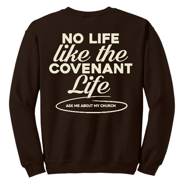 No Life Like The Covenant Life unisex Crewneck Sweatshirt