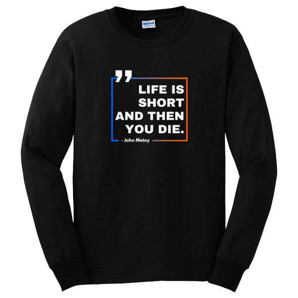 Life Is Short Long Sleeve Tee