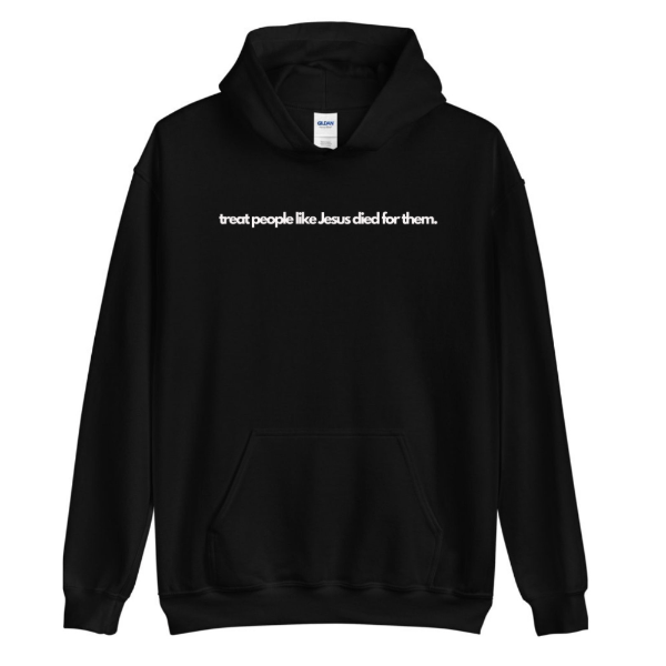 treat people like Jesus died for them- Gildan Hooded Sweatshirt