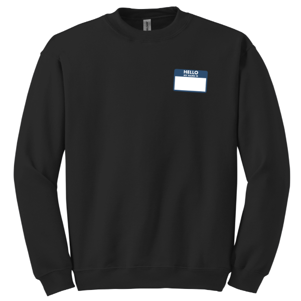Hello My Name Is Crew Sweater