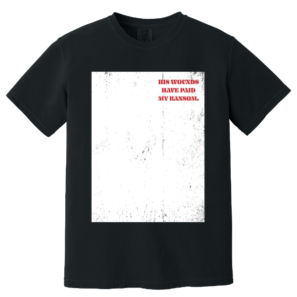 His Wounds Have Paid My Ransom T-Shirt